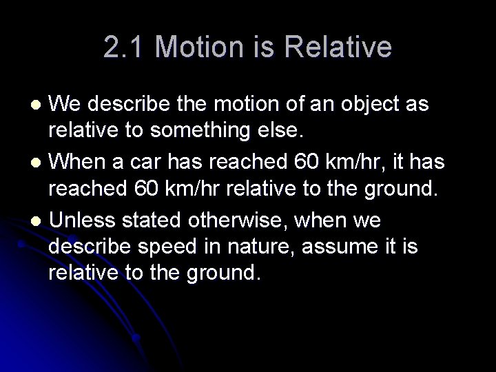 2. 1 Motion is Relative We describe the motion of an object as relative