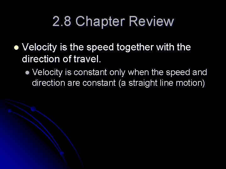 2. 8 Chapter Review l Velocity is the speed together with the direction of