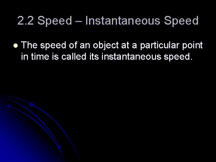 2. 2 Speed – Instantaneous Speed l The speed of an object at a