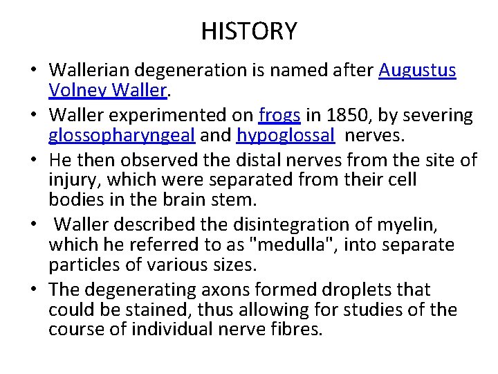 HISTORY • Wallerian degeneration is named after Augustus Volney Waller. • Waller experimented on