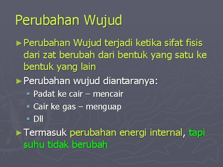 Perubahan Wujud ► Perubahan Wujud terjadi ketika sifat fisis dari zat berubah dari bentuk