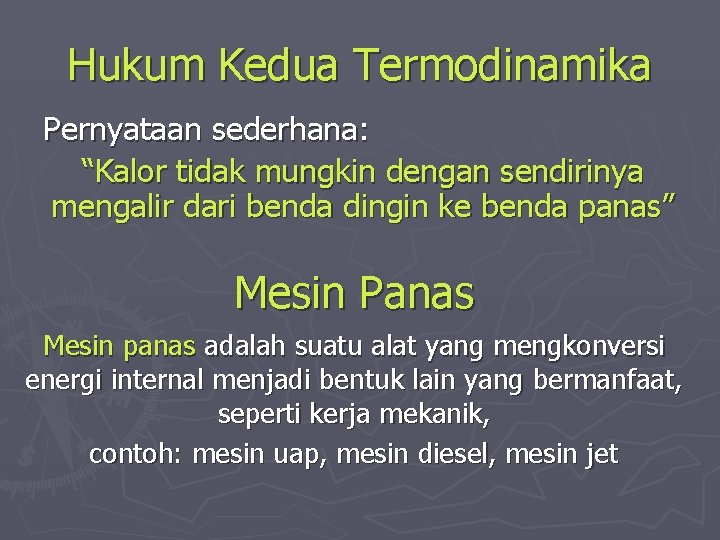 Hukum Kedua Termodinamika Pernyataan sederhana: “Kalor tidak mungkin dengan sendirinya mengalir dari benda dingin