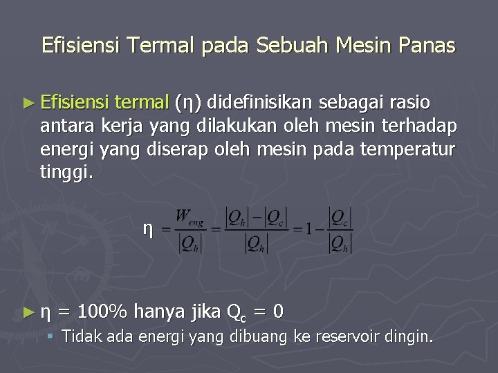 Efisiensi Termal pada Sebuah Mesin Panas ► Efisiensi termal (η) didefinisikan sebagai rasio antara