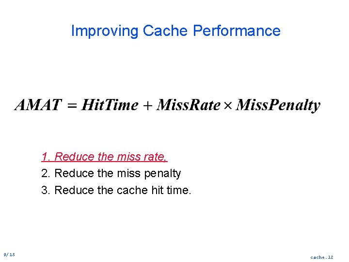 Improving Cache Performance 1. Reduce the miss rate, 2. Reduce the miss penalty 3.