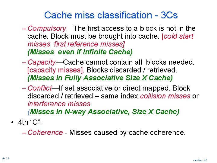 Cache miss classification 3 Cs – Compulsory—The first access to a block is not