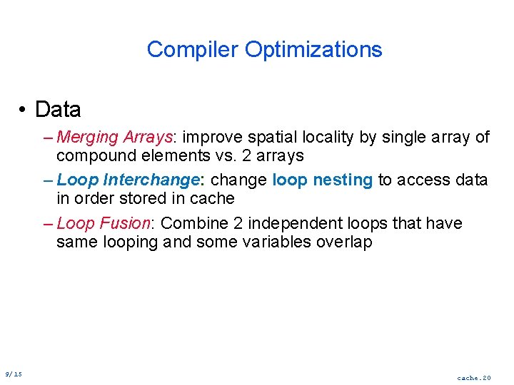 Compiler Optimizations • Data – Merging Arrays: improve spatial locality by single array of