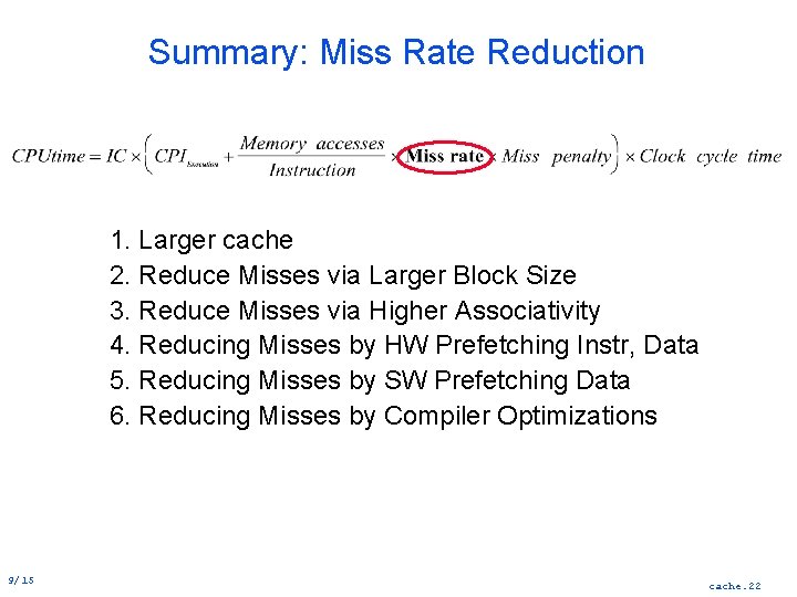 Summary: Miss Rate Reduction 1. Larger cache 2. Reduce Misses via Larger Block Size