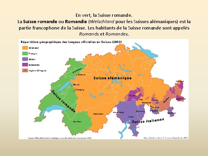 En vert, la Suisse romande. La Suisse romande ou Romandie (Welschland pour les Suisses