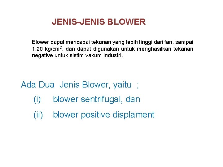 JENIS-JENIS BLOWER Blower dapat mencapai tekanan yang lebih tinggi dari fan, sampai 1, 20