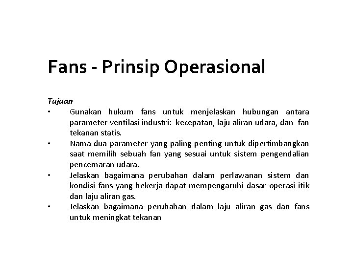Fans - Prinsip Operasional Tujuan • Gunakan hukum fans untuk menjelaskan hubungan antara parameter