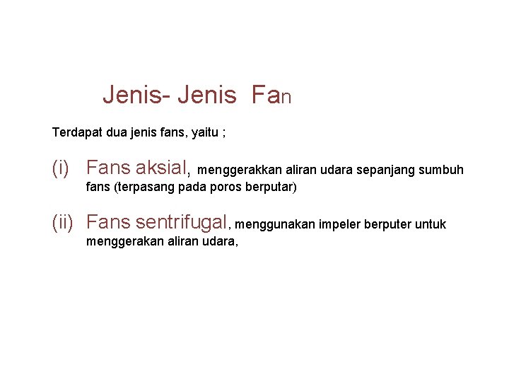  Jenis- Jenis Fan Terdapat dua jenis fans, yaitu ; (i) Fans aksial, menggerakkan