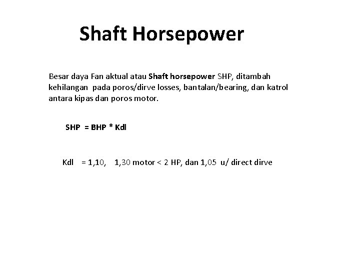 Shaft Horsepower Besar daya Fan aktual atau Shaft horsepower SHP, ditambah kehilangan pada poros/dirve