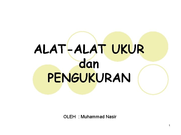 ALAT-ALAT UKUR dan PENGUKURAN OLEH : Muhammad Nasir 1 