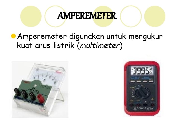 AMPEREMETER l Amperemeter digunakan untuk mengukur kuat arus listrik (multimeter) 14 