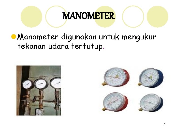 MANOMETER l Manometer digunakan untuk mengukur tekanan udara tertutup. 22 