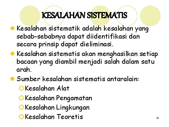 KESALAHAN SISTEMATIS l Kesalahan sistematik adalah kesalahan yang sebab-sebabnya dapat diidentifikasi dan secara prinsip