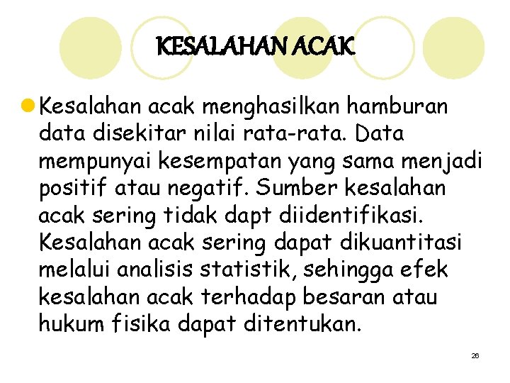 KESALAHAN ACAK l Kesalahan acak menghasilkan hamburan data disekitar nilai rata-rata. Data mempunyai kesempatan