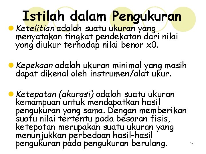 Istilah dalam Pengukuran l Ketelitian adalah suatu ukuran yang menyatakan tingkat pendekatan dari nilai