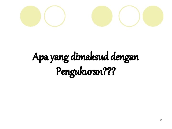 Apa yang dimaksud dengan Pengukuran? ? ? 3 