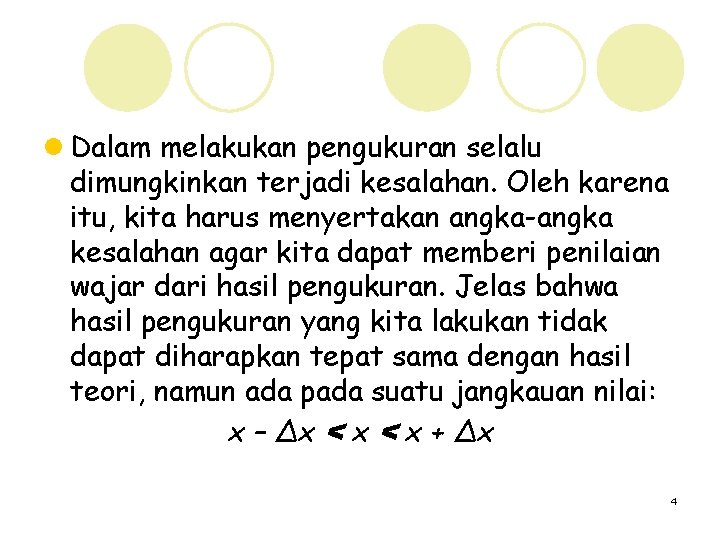 l Dalam melakukan pengukuran selalu dimungkinkan terjadi kesalahan. Oleh karena itu, kita harus menyertakan