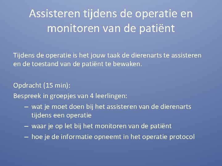 Assisteren tijdens de operatie en monitoren van de patiënt Tijdens de operatie is het