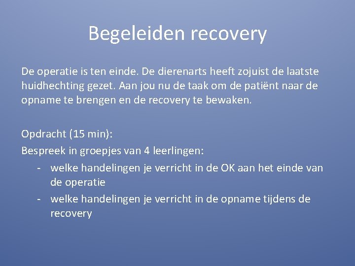 Begeleiden recovery De operatie is ten einde. De dierenarts heeft zojuist de laatste huidhechting