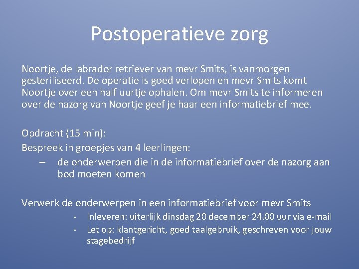 Postoperatieve zorg Noortje, de labrador retriever van mevr Smits, is vanmorgen gesteriliseerd. De operatie