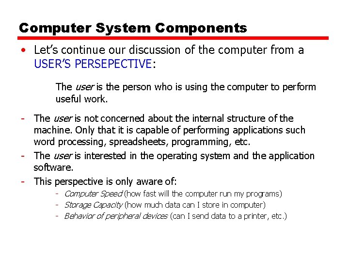 Computer System Components • Let’s continue our discussion of the computer from a USER’S Computer System Components • Let’s continue our discussion of the computer from a USER’S