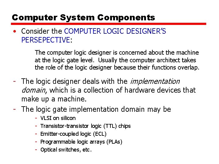 Computer System Components • Consider the COMPUTER LOGIC DESIGNER’S PERSEPECTIVE: The computer logic designer Computer System Components • Consider the COMPUTER LOGIC DESIGNER’S PERSEPECTIVE: The computer logic designer