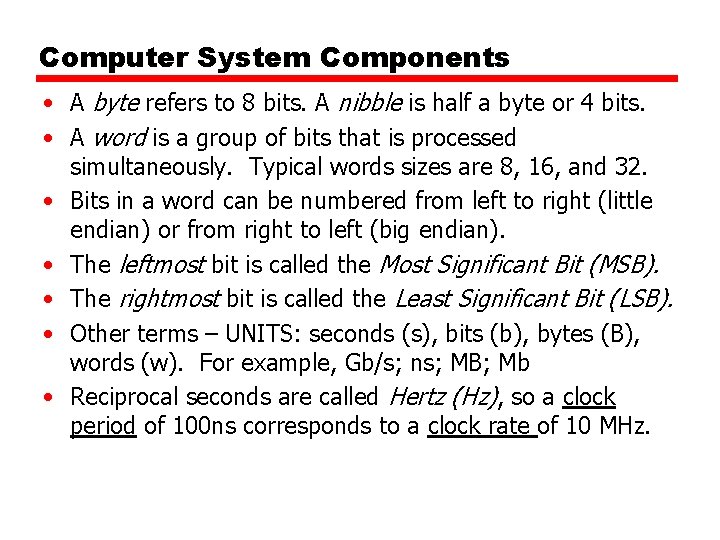 Computer System Components • A byte refers to 8 bits. A nibble is half Computer System Components • A byte refers to 8 bits. A nibble is half