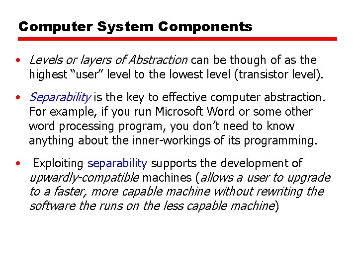 Computer System Components • Levels or layers of Abstraction can be though of as Computer System Components • Levels or layers of Abstraction can be though of as