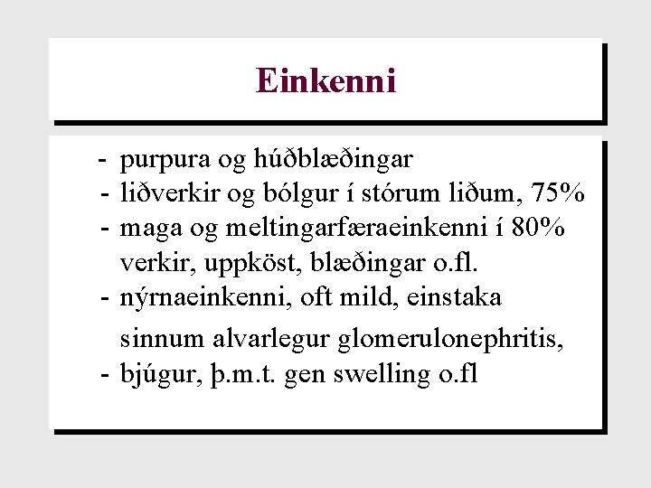 Einkenni - purpura og húðblæðingar - liðverkir og bólgur í stórum liðum, 75% -