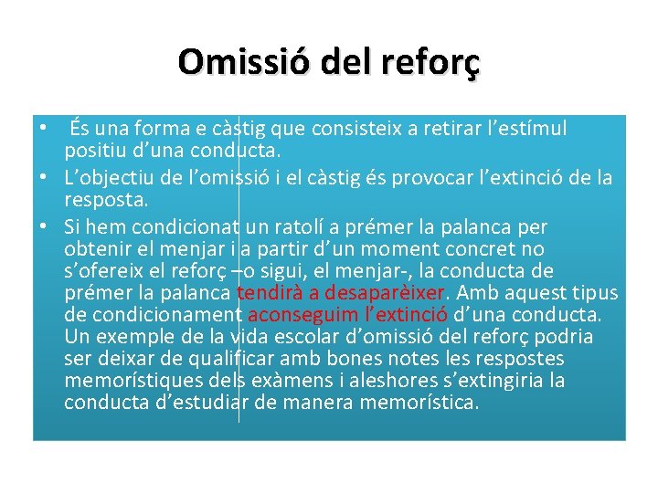 Omissió del reforç • És una forma e càstig que consisteix a retirar l’estímul