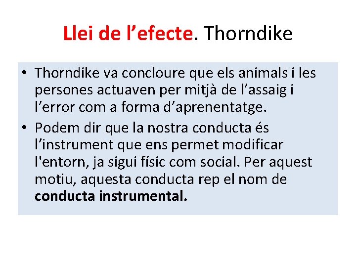 Llei de l’efecte. Thorndike • Thorndike va concloure que els animals i les persones