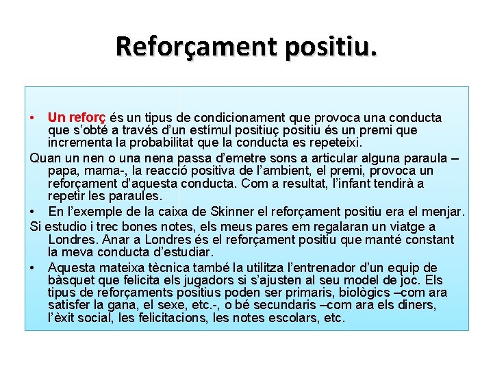 Reforçament positiu. • Un reforç és un tipus de condicionament que provoca una conducta