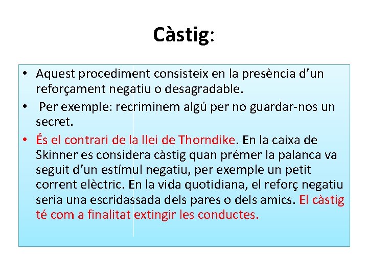 Càstig: • Aquest procediment consisteix en la presència d’un reforçament negatiu o desagradable. •