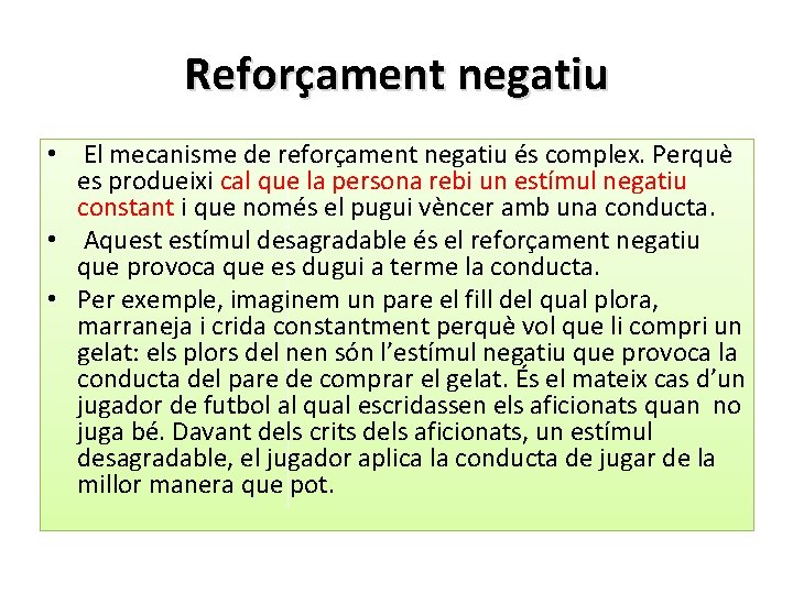 Reforçament negatiu • El mecanisme de reforçament negatiu és complex. Perquè es produeixi cal