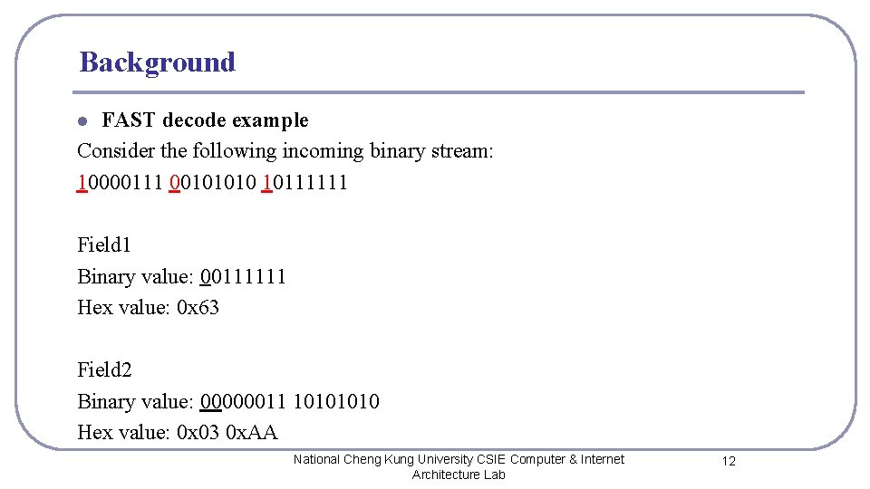 Background FAST decode example Consider the following incoming binary stream: 10000111 00101010 10111111 l