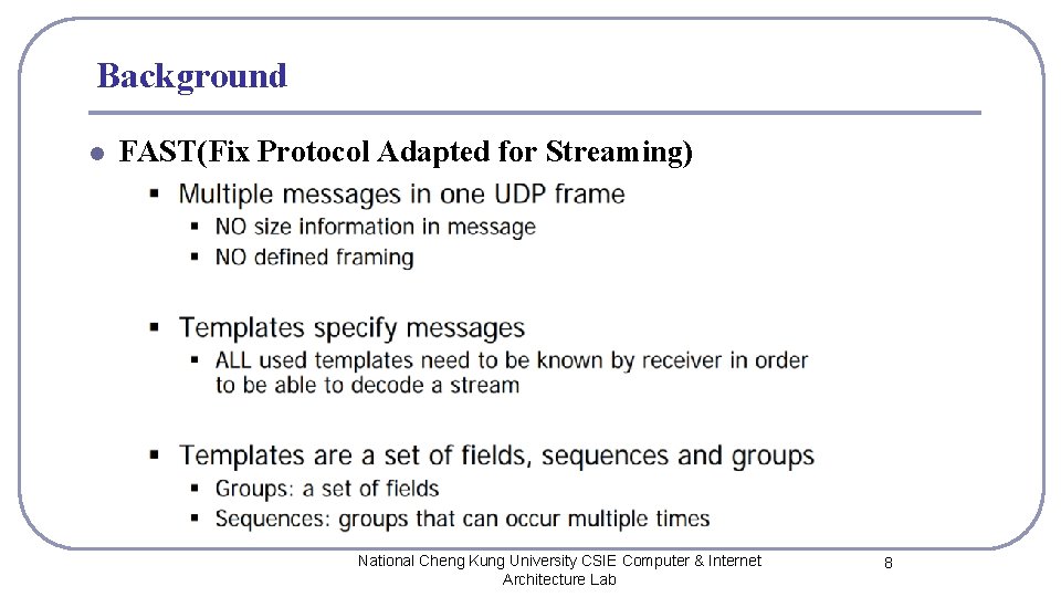 Background l FAST(Fix Protocol Adapted for Streaming) National Cheng Kung University CSIE Computer &