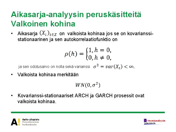 Aikasarja-analyysin peruskäsitteitä Valkoinen kohina • Aikasarja on valkoista kohinaa jos se on kovarianssistationaarinen ja