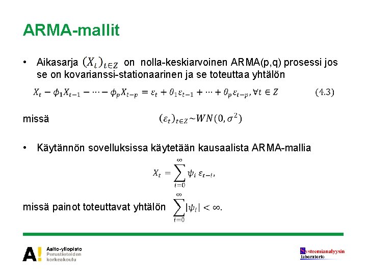 ARMA-mallit • Aikasarja on nolla-keskiarvoinen ARMA(p, q) prosessi jos se on kovarianssi-stationaarinen ja se