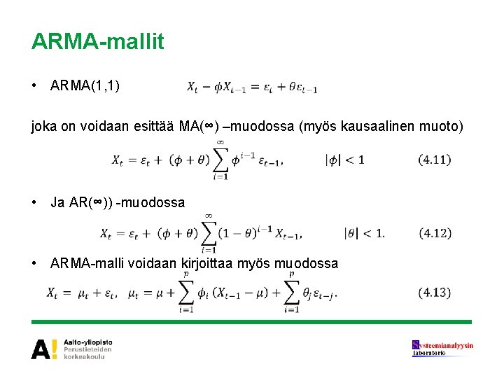 ARMA-mallit • ARMA(1, 1) joka on voidaan esittää MA(∞) –muodossa (myös kausaalinen muoto) •