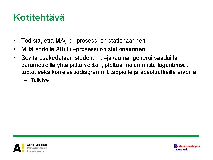 Kotitehtävä • Todista, että MA(1) –prosessi on stationaarinen • Millä ehdolla AR(1) –prosessi on