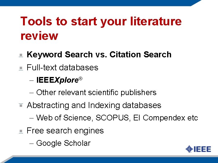 Tools to start your literature review Keyword Search vs. Citation Search Full-text databases –