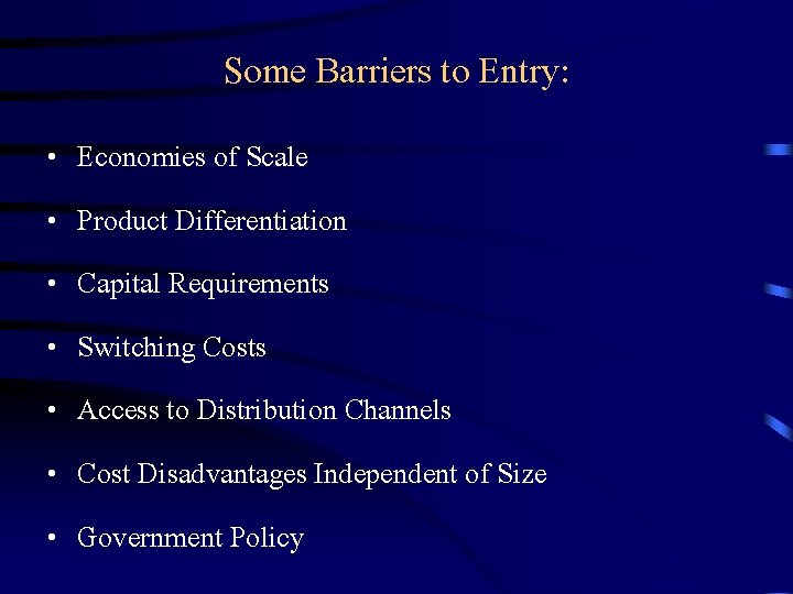 Some Barriers to Entry: • • Economies of Scale Product Differentiation Capital Requirements Switching