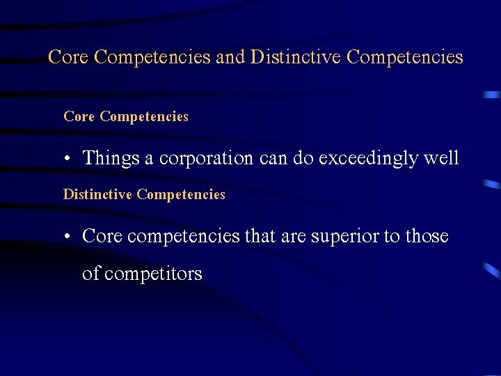 Core Competencies and Distinctive Competencies Core Competencies • Things a corporation can do exceedingly