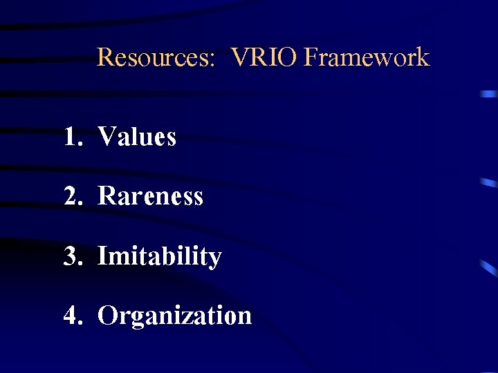 Resources: VRIO Framework 1. 2. 3. 4. Values Rareness Imitability Organization 