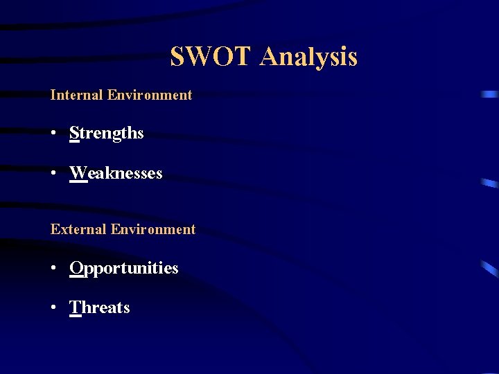 SWOT Analysis Internal Environment • Strengths • Weaknesses External Environment • Opportunities • Threats