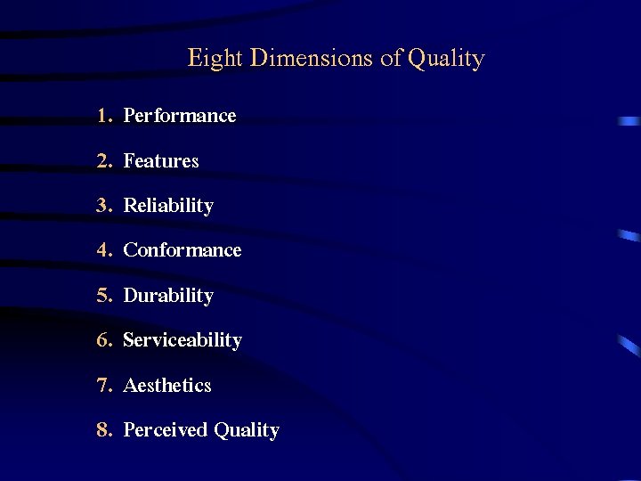 Eight Dimensions of Quality 1. 2. 3. 4. 5. 6. 7. 8. Performance Features