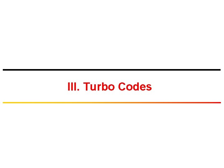 III. Turbo Codes 